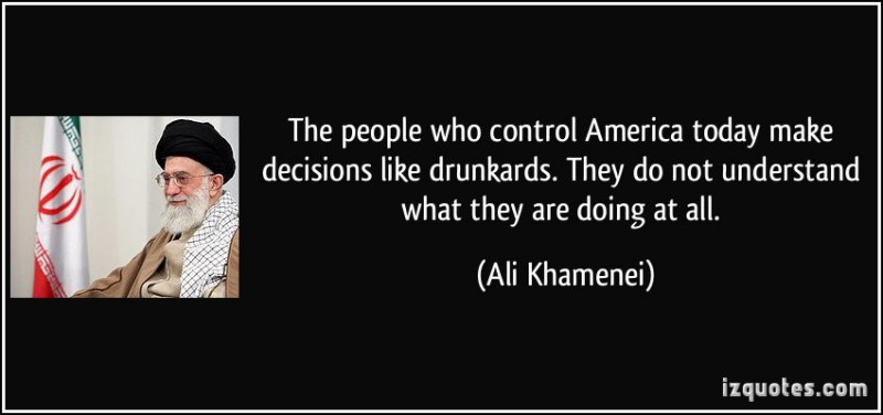 quote-the-people-who-control-america-today-make-decisions-like-drunkards-they-do-not-understand-what-ali-khamenei-243608