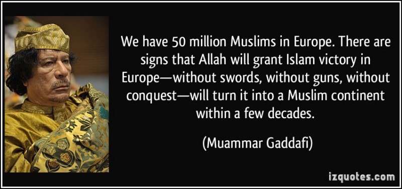 quote-we-have-50-million-muslims-in-europe-there-are-signs-that-allah-will-grant-islam-victory-in-muammar-gaddafi-230795-e1425706700926